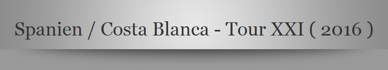 Spanien / Costa Blanca - Tour XXI ( 2016 )